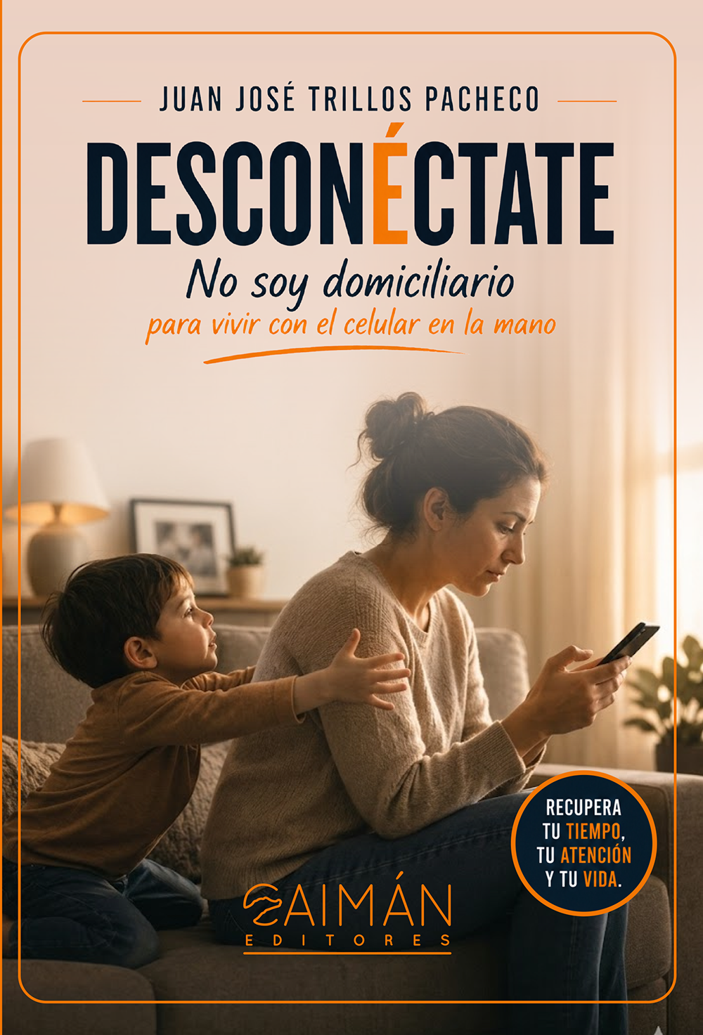 Portada del libro Desconéctate de Juan José Trillos Pacheco. Título: No soy domiciliario para vivir con el celular en la mano. Recupera tu tiempo, tu atención y tu vida.