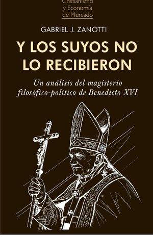 Y los suyos no lo recibieron. Un análisis del magisterio filosófico-político de Benedicto XVI